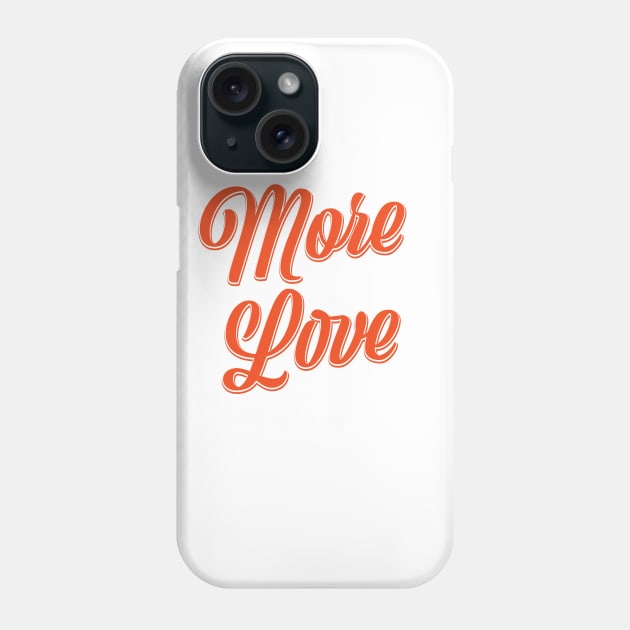 More Love Phone Case by nickemporium1