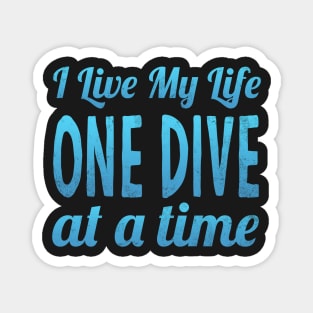 I Live My Life One Dive At A Time Scuba Diving Magnet