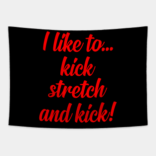 I like to Kick Stretch and Kick! Tapestry