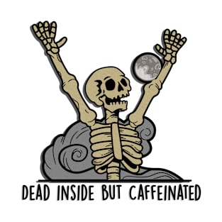 Dead Inside but Caffeinated! T-Shirt