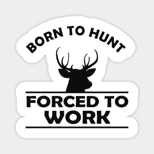 Deer Hunter - Born to hunt forced to work Magnet