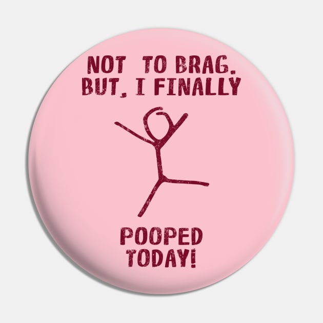 Poop Humor Saying For Men Women Kids - Not To Brag But I Finally Pooped Today! Pin by Arteestic