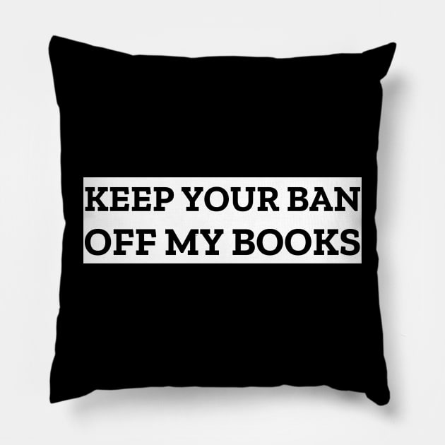 Keep Your Ban Off My Books Pillow by Banned Books Club