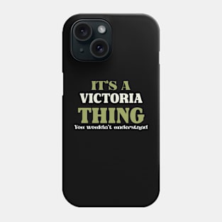 It's a Victoria Thing You Wouldn't Understand Phone Case