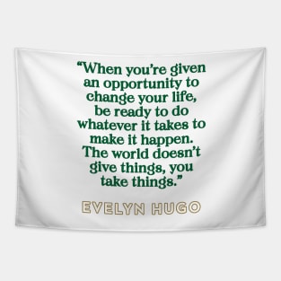 Evelyn Hugo Quote - Opportunity to change your life Tapestry