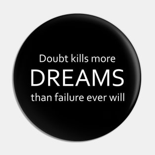 Doubt kills more dreams than failure ever will Pin