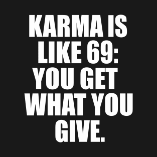 Karma Is Like 69 T-Shirt