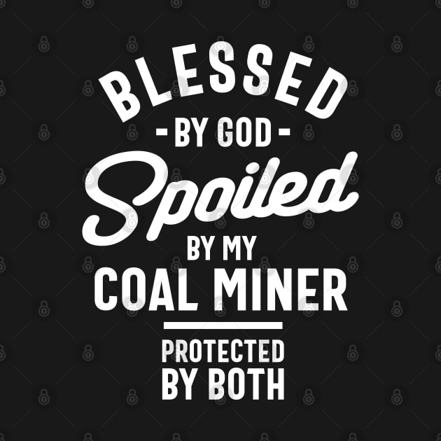 Blessed By God Spoiled By Coal Miner by cidolopez