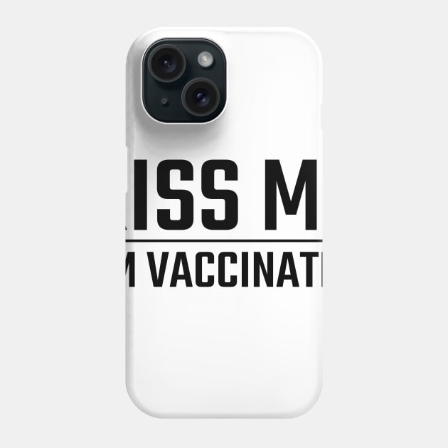 Kiss Me Im Vaccinated Phone Case by Dotty42