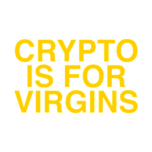 CRYPTO IS FOR VIRGINS T-Shirt