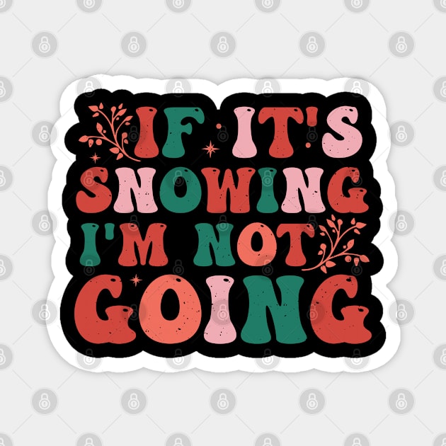 If It's Snowing I'm Not Going Magnet by MZeeDesigns