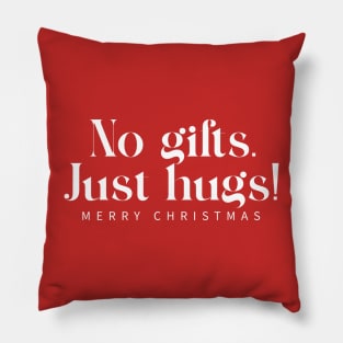 No gifts, Just Hugs. Pillow