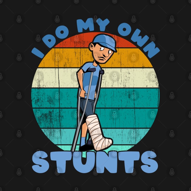 I Do My Own Stunts Funny Broken Leg Injury Get Well Gifts graphic by theodoros20