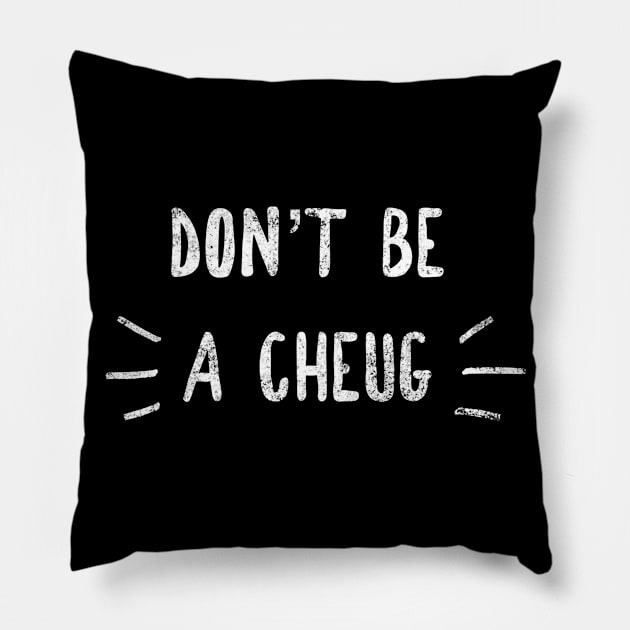 Don't Be A Cheug - Millennial Gen Z Fashion Pillow by RecoveryTees