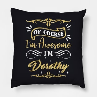 Of Course I Am Awesome I Am Dorothy Awesome Pillow