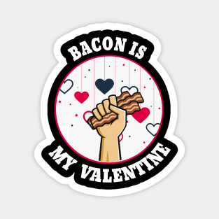 bacon is my valentine Magnet