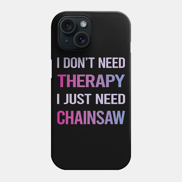 Funny Therapy Chainsaw Arborist Lumberjack Woodworking Woodworker Carpenter Phone Case by lainetexterbxe49