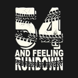 54 & Feeling Rundown - 54th Birthday T-Shirt