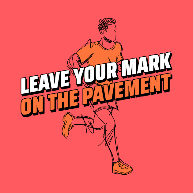 Leave Your Mark On The Pavement Running by TheFireInsideTeeShop