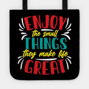 Enjoy the small things they make life great Tote