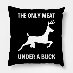 The only meat under a buck - Venison pun Pillow