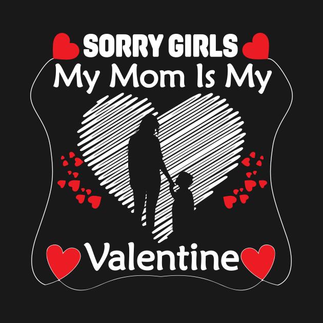 Sorry Girls my mom Is My Valentine by Giftyshoop