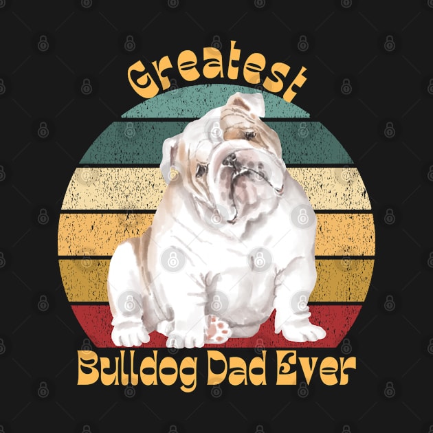 Greatest Bulldog Dad Ever by TrapperWeasel