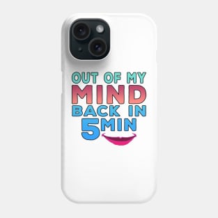 Out Of My Mind Back In 5 Minutes Phone Case