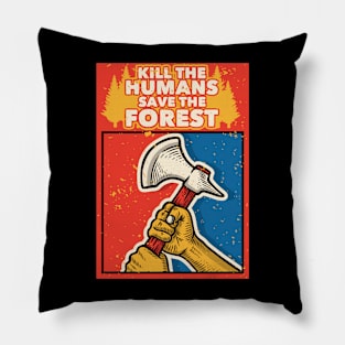 Kill the humans. Save the forest! Pillow