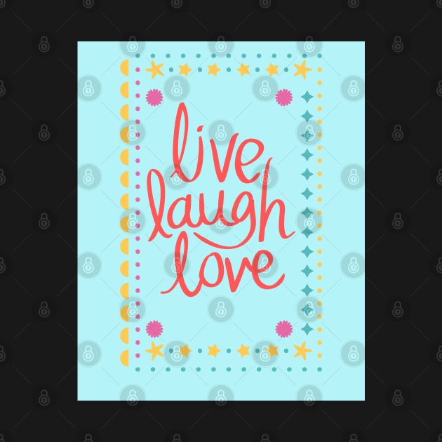 Live Laugh Love by TANSHAMAYA