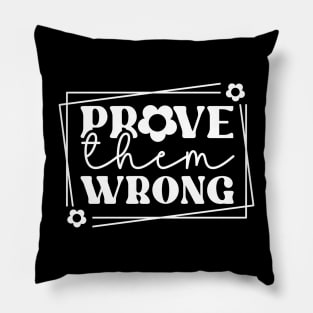 Prove Them Wrong Pillow