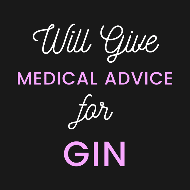 Will Give Medical Advice For Gin white and pink text design by BlueLightDesign