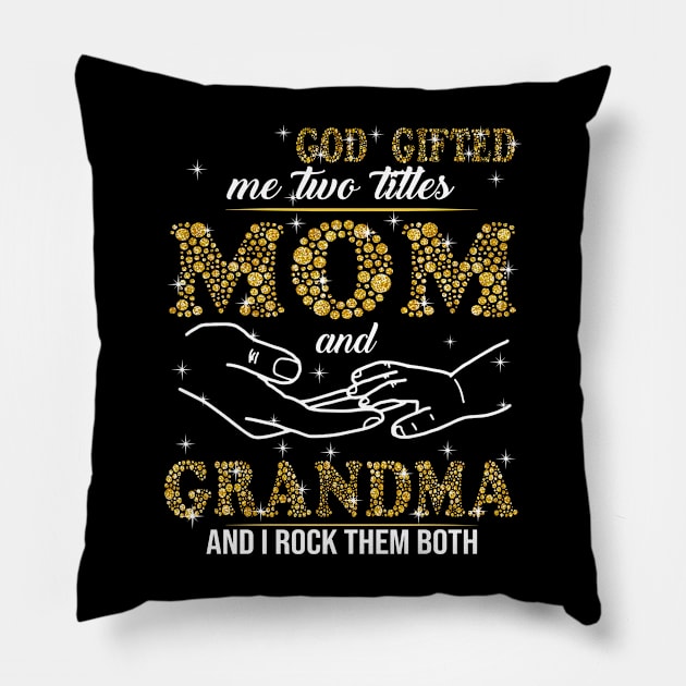 God Gifted Me Two Titles Mom And Grandma And I Rock Them Both Pillow by Jenna Lyannion