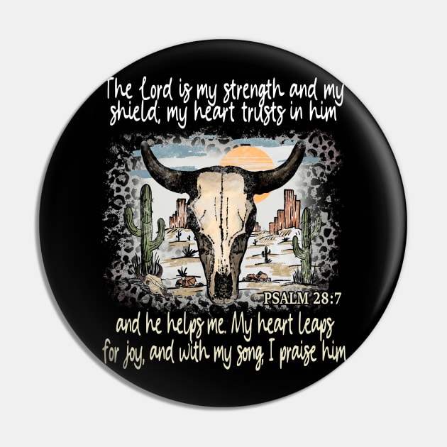 The Lord Is My Strength And My Shield My Heart Trusts In Him And He Helps Me My Heart Leaps For Joy And With My Song I Praise Him - Psalm 289 Bull Skull Desert Pin by Beard Art eye