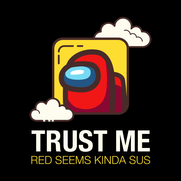 Trust Me Red Seems Kinda Sus Among Us Game Among Us Game Phone