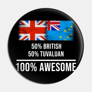 50% British 50% Tuvaluan 100% Awesome - Gift for Tuvaluan Heritage From Tuvalu Pin