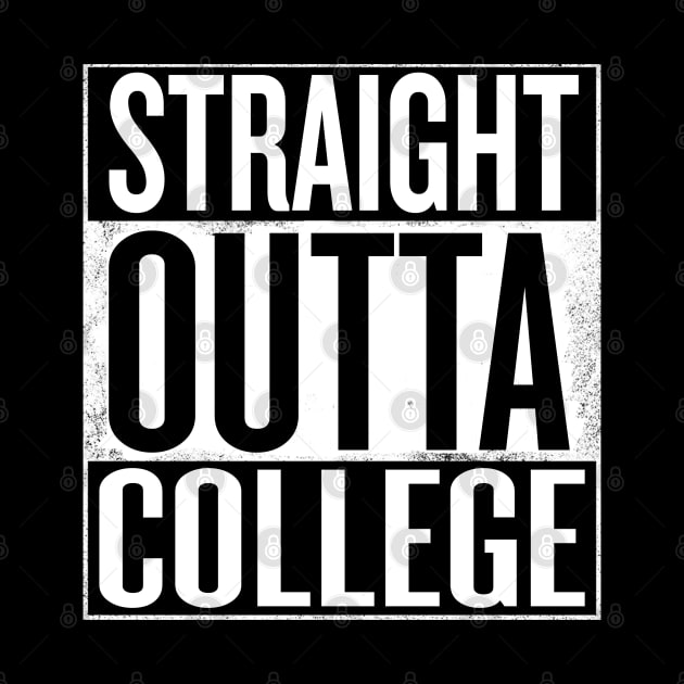 Straight outta College - Funny College Graduation gift by Shirtbubble