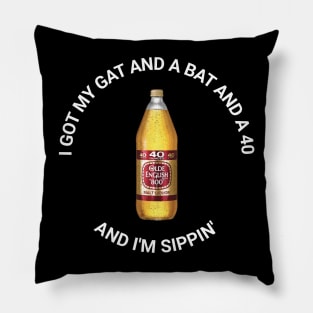 I Got My Gat and a Bat and a 40 and I'm Sippin' Pillow