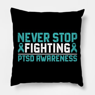 Never Stop Fighting PTSD Awareness Pillow