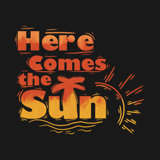 Here comes the Sun T-Shirt