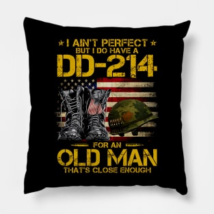 I Ain't Perfect But I Do Have A DD-214 For An Old Man Pillow