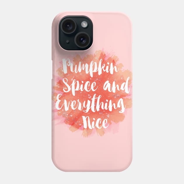 Pumpkin Spice and Everything Nice Phone Case by emanuelacarratoni