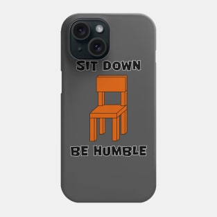 SIT DOWN, BE HUMBLE Phone Case