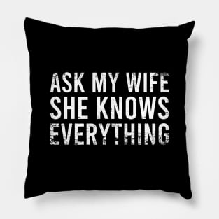 Ask My Wife She Knows Everything Pillow