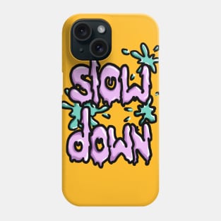 Slow Down Phone Case