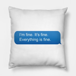 I’m fine. It’s fine. Everything is fine. Pillow