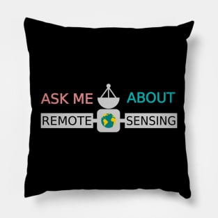 Ask Me About Remote Sensing Pillow