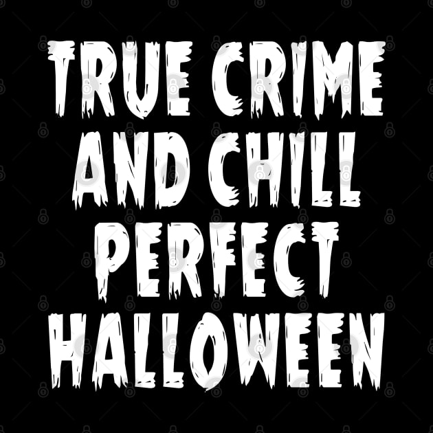 True crime and chill perfect halloween. by ActiveNerd