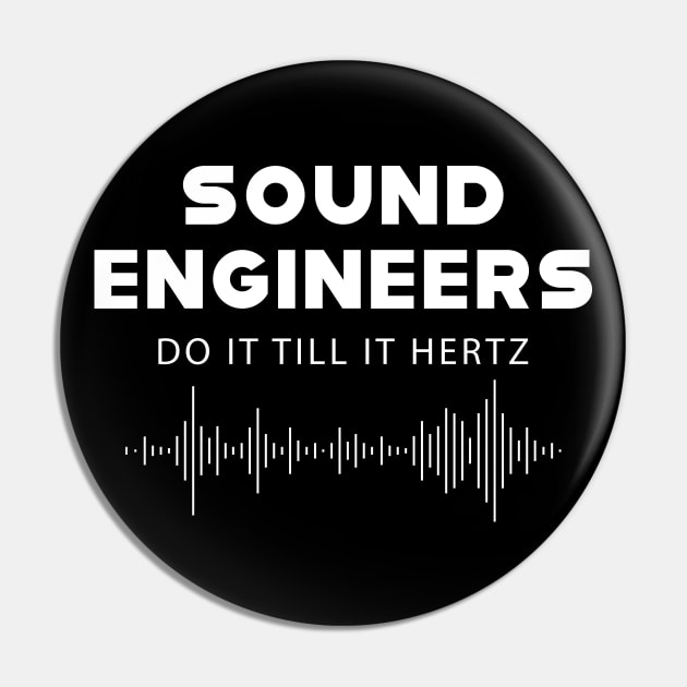 Sound Engineer - Sound engineers do it till it hertz Pin by KC Happy Shop