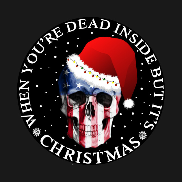 Disover When Youre Dead Inside But Its Christmas - When Youre Dead Inside But Its Christ - T-Shirt